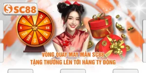 Vòng Quay May Mắn SC88 Tặng Thưởng Lên Tới Hàng Tỷ Đồng